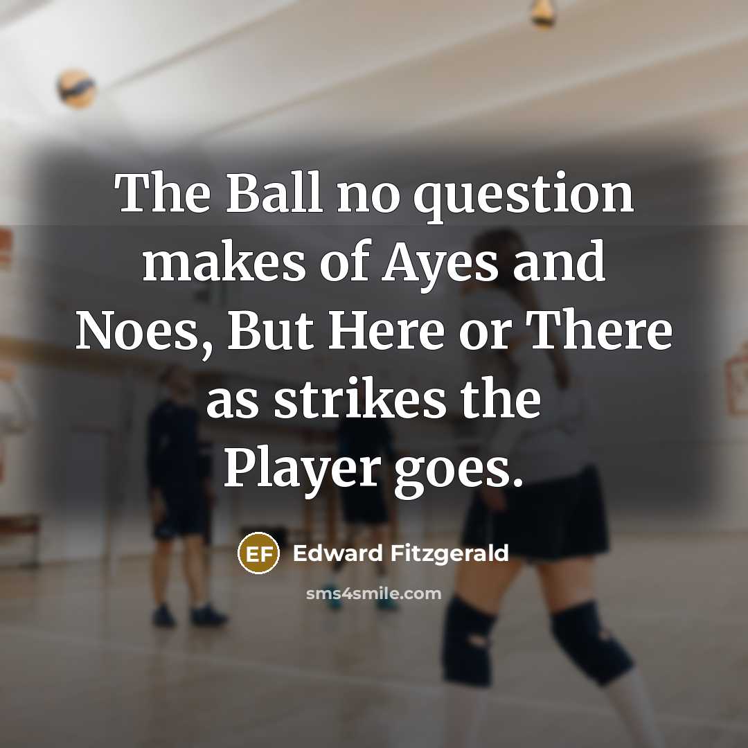 “The Ball no question makes of Ayes and Noes, But…” quote by Edward Fitzgerald
