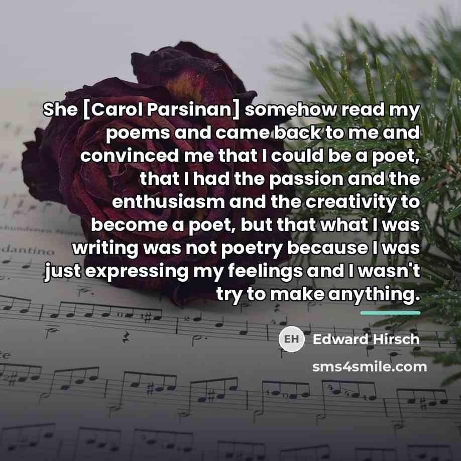 “She [Carol Parsinan] somehow read my poems and came back…” quote by Edward Hirsch