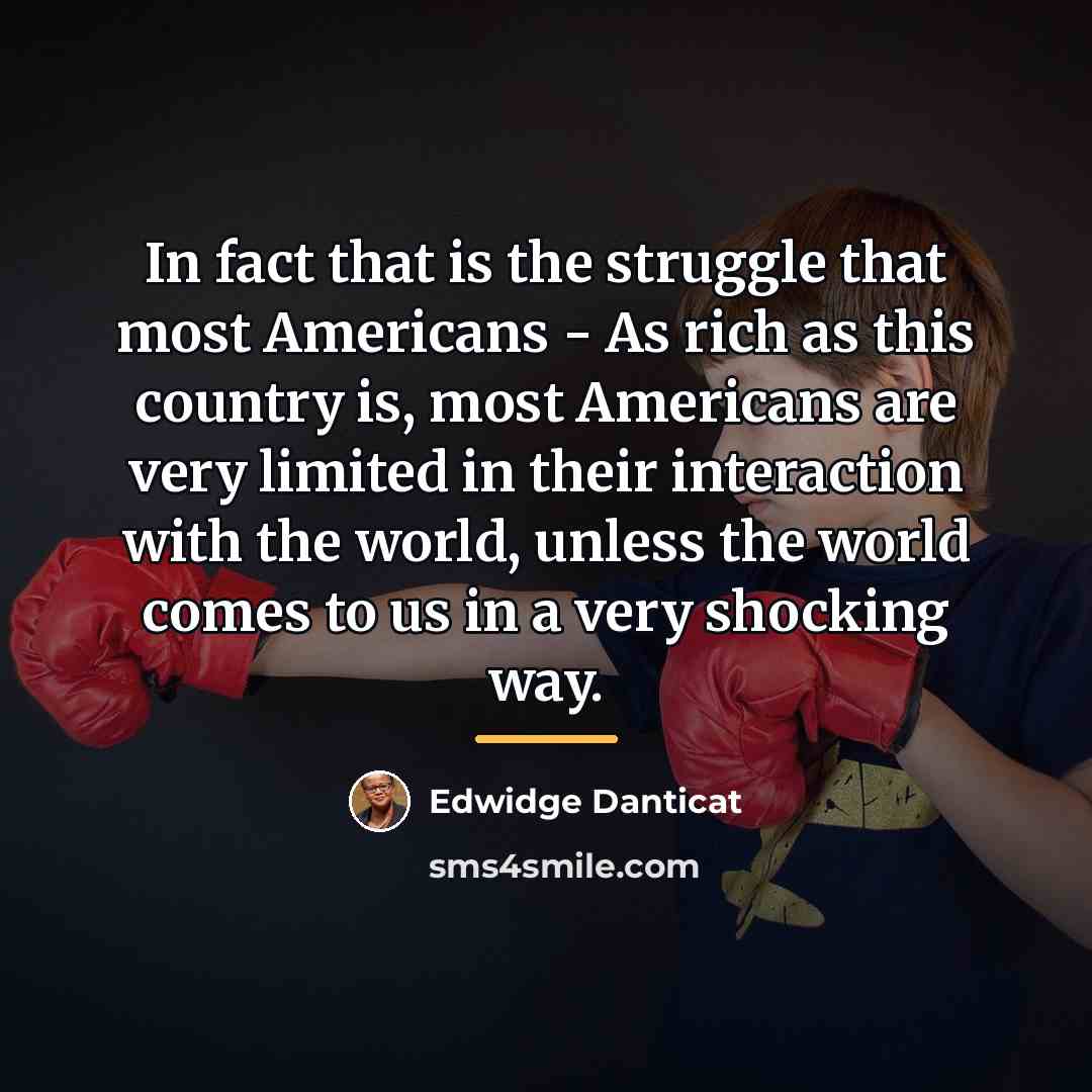 “In fact that is the struggle that most Americans -…” quote by Edwidge Danticat