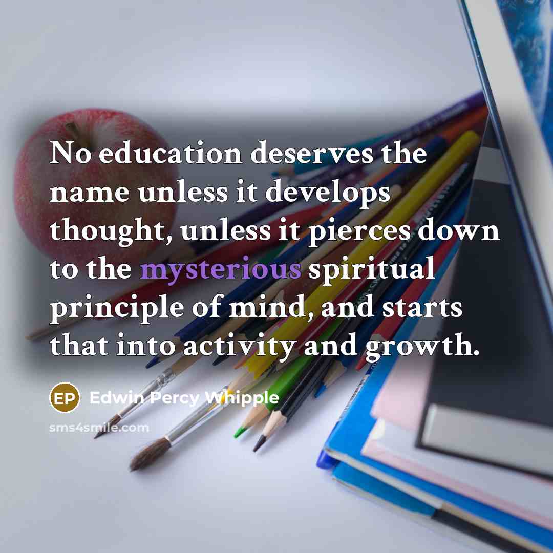“No education deserves the name unless it develops thought, unless…” quote by Edwin Percy Whipple