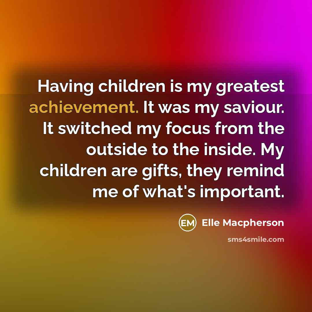 “Having children is my greatest achievement. It was my saviour.…” quote by Elle Macpherson
