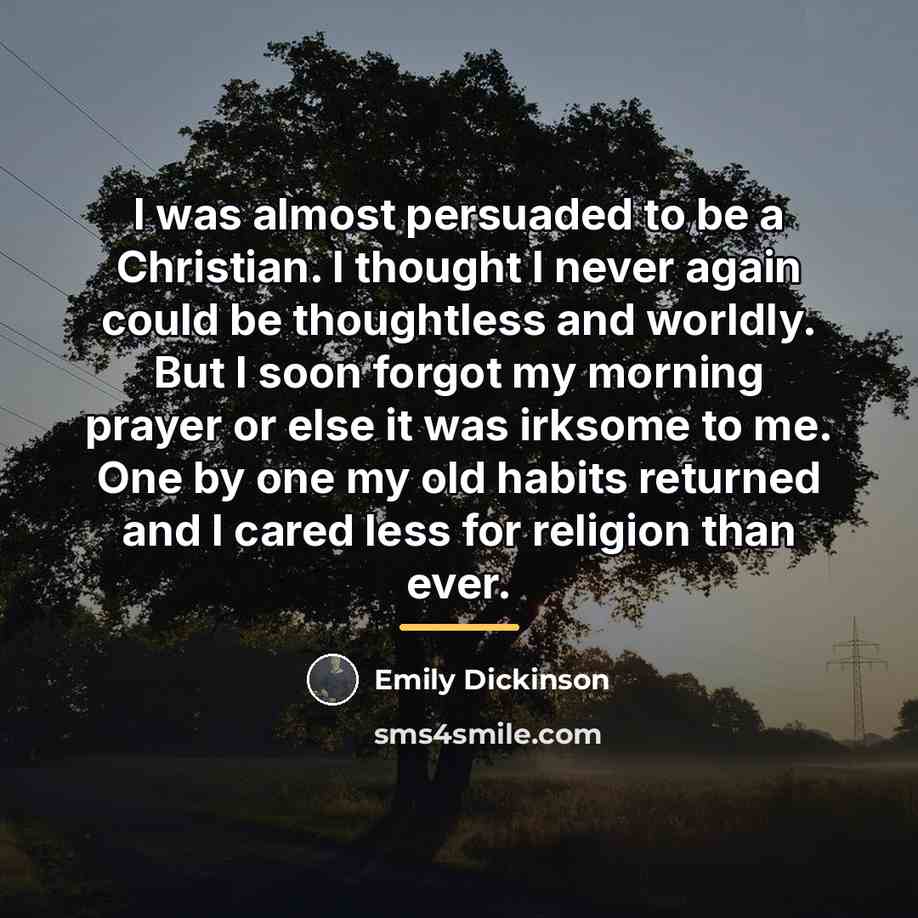 “I was almost persuaded to be a Christian. I thought…” quote by Emily Dickinson