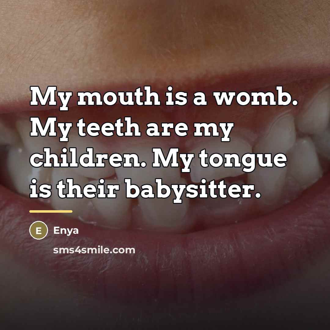 “My mouth is a womb. My teeth are my children.…” quote by Enya