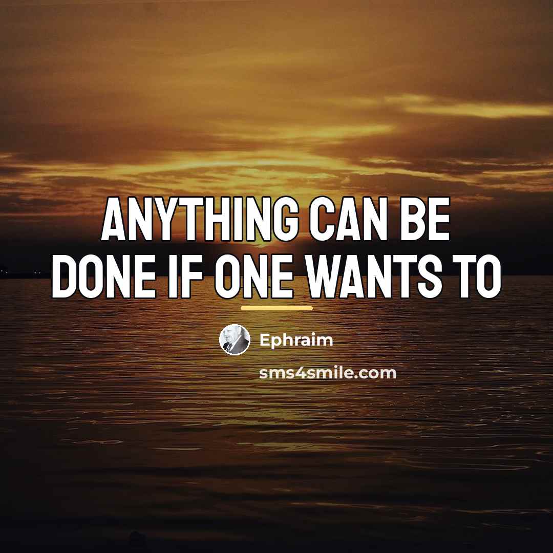 “Anything can be done if one wants to…” quote by Ephraim