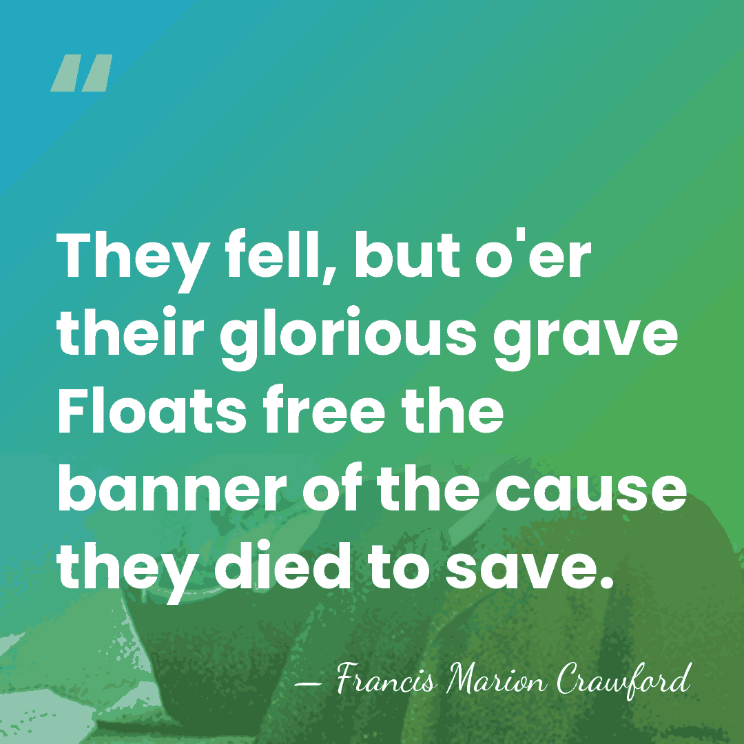 They fell, but o'er their glorious grave Floats free the banner of&hellip; - Francis Marion Crawford