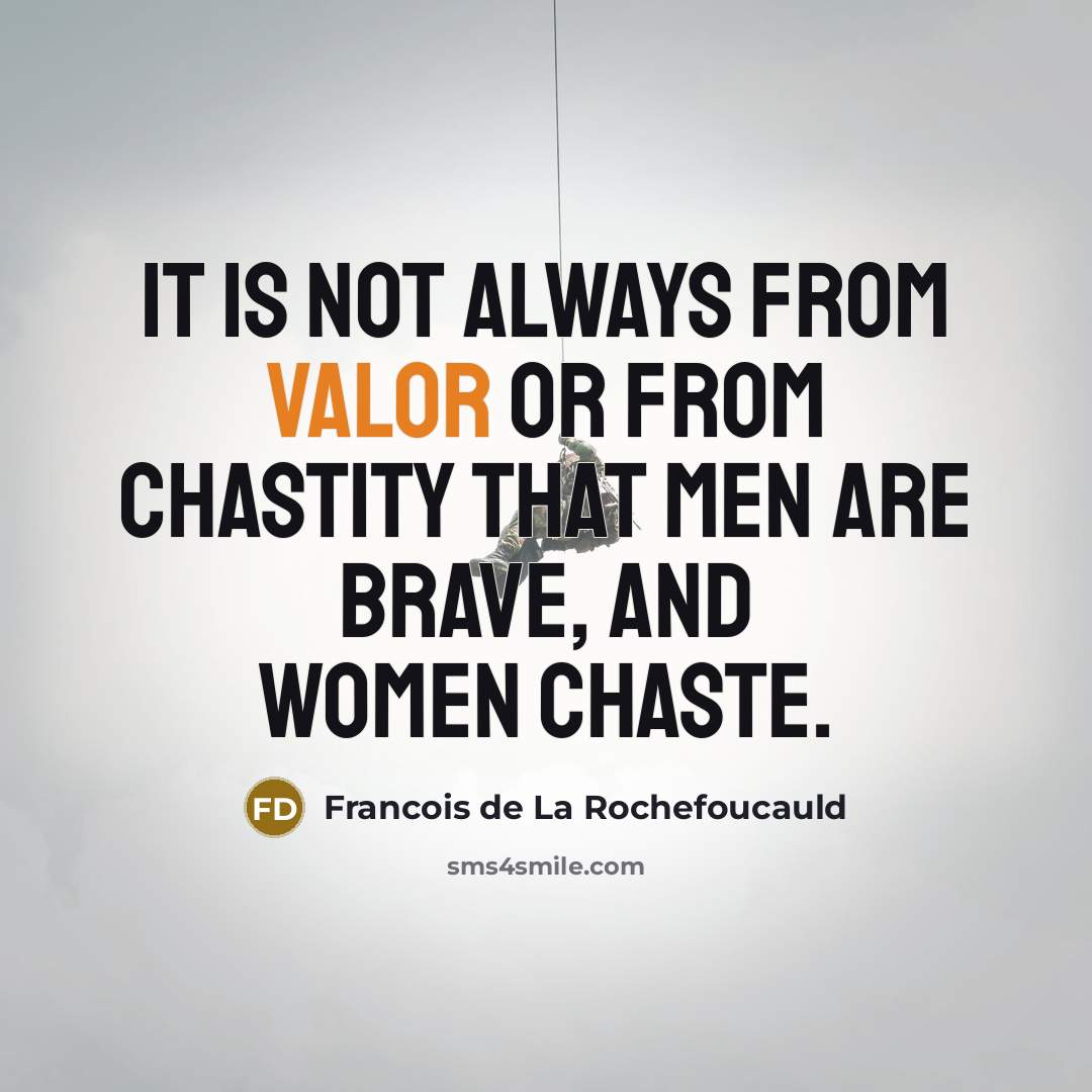 “It is not always from valor or from chastity that…” quote by Francois de La Rochefoucauld