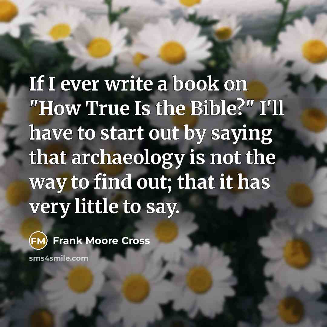 “If I ever write a book on "How True Is…” quote by Frank Moore Cross