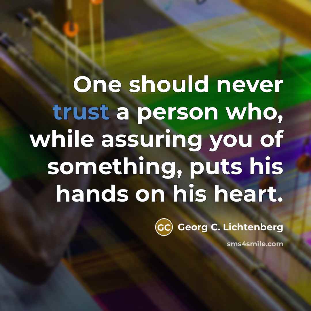 “One should never trust a person who, while assuring you…” quote by Georg C. Lichtenberg