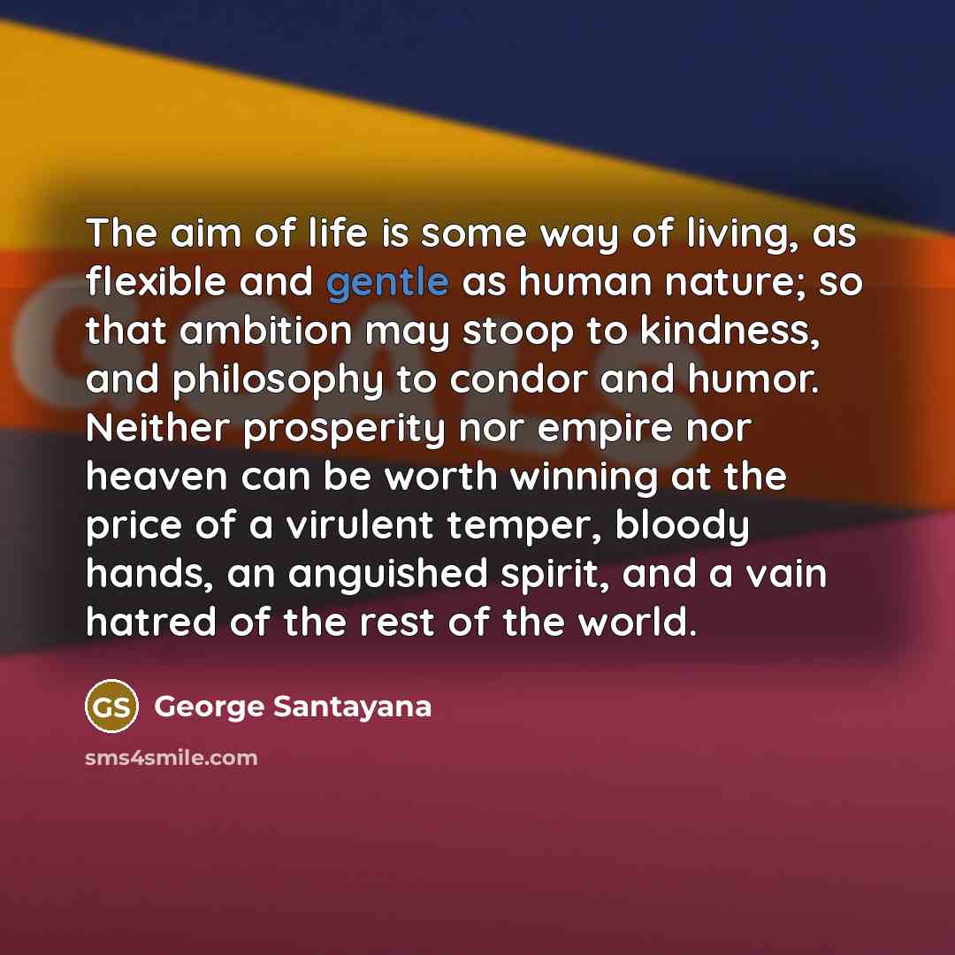 “The aim of life is some way of living, as…” quote by George Santayana