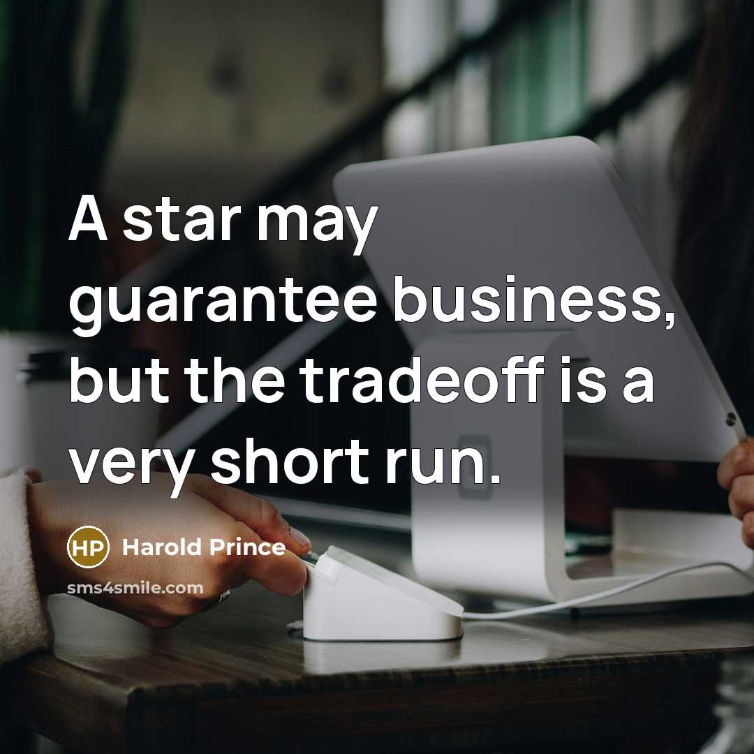 “A star may guarantee business, but the tradeoff is a…” quote by Harold Prince