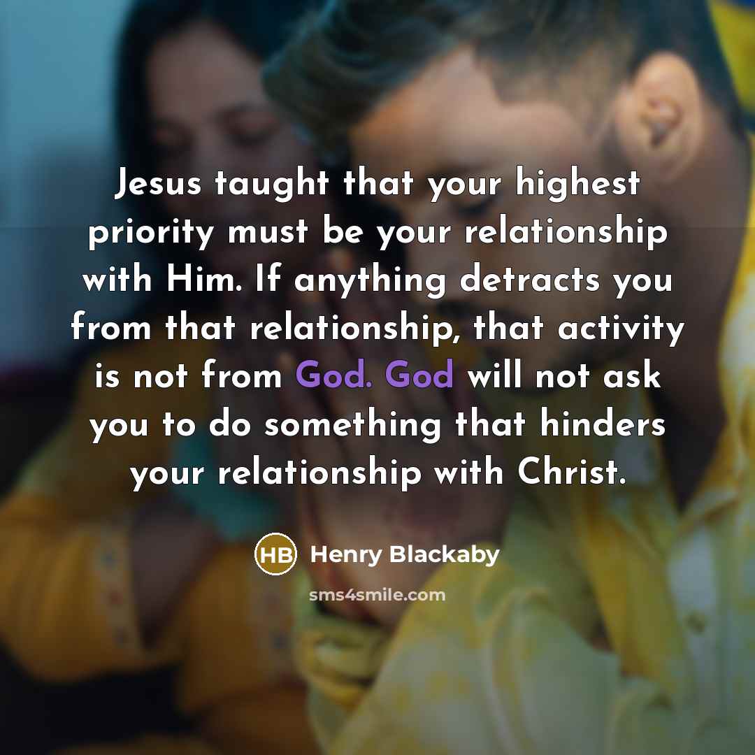 “Jesus taught that your highest priority must be your relationship…” quote by Henry Blackaby