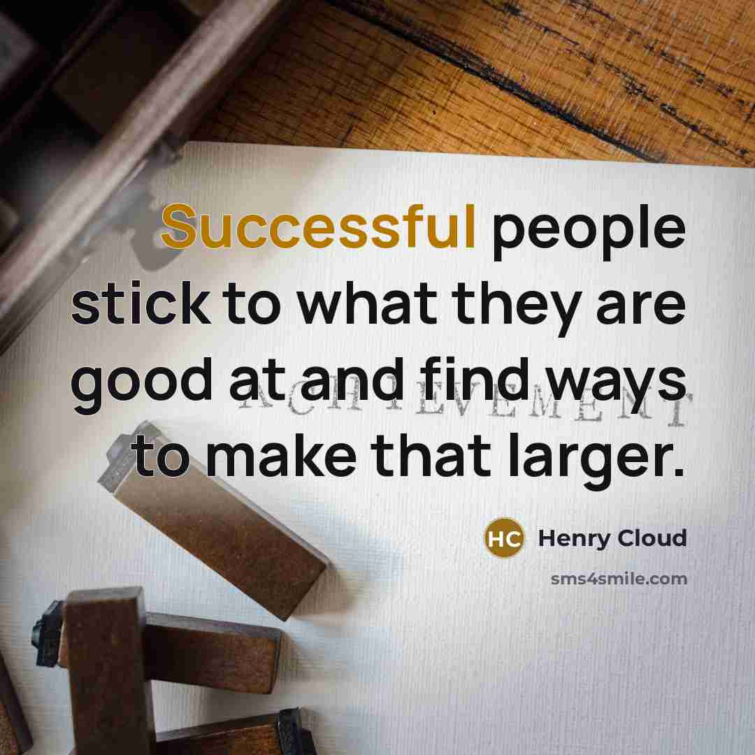 “Successful people stick to what they are good at and…” quote by Henry Cloud
