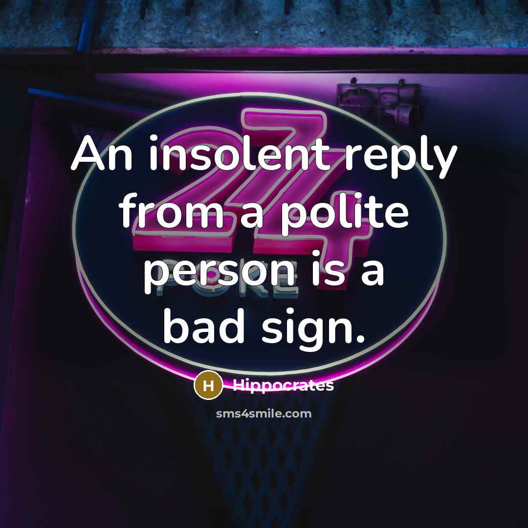 “An insolent reply from a polite person is a bad…” quote by Hippocrates