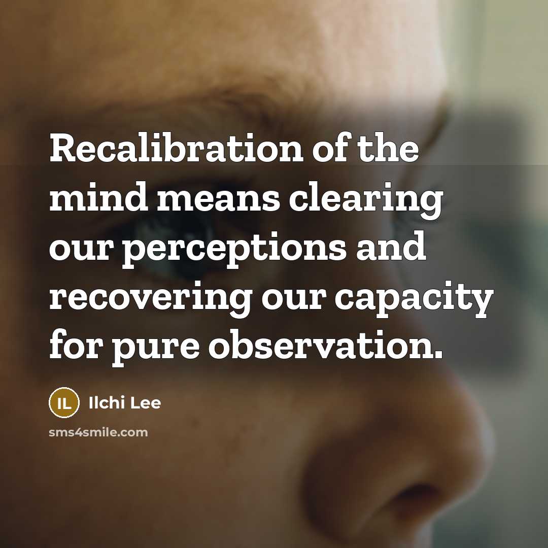 “Recalibration of the mind means clearing our perceptions and recovering…” quote by Ilchi Lee