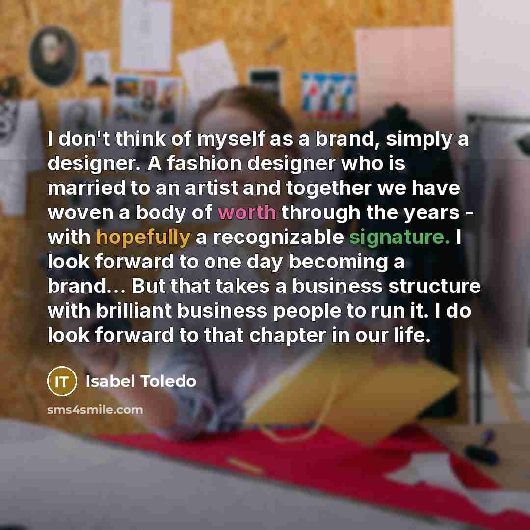 “I don't think of myself as a brand, simply a…” quote by Isabel Toledo