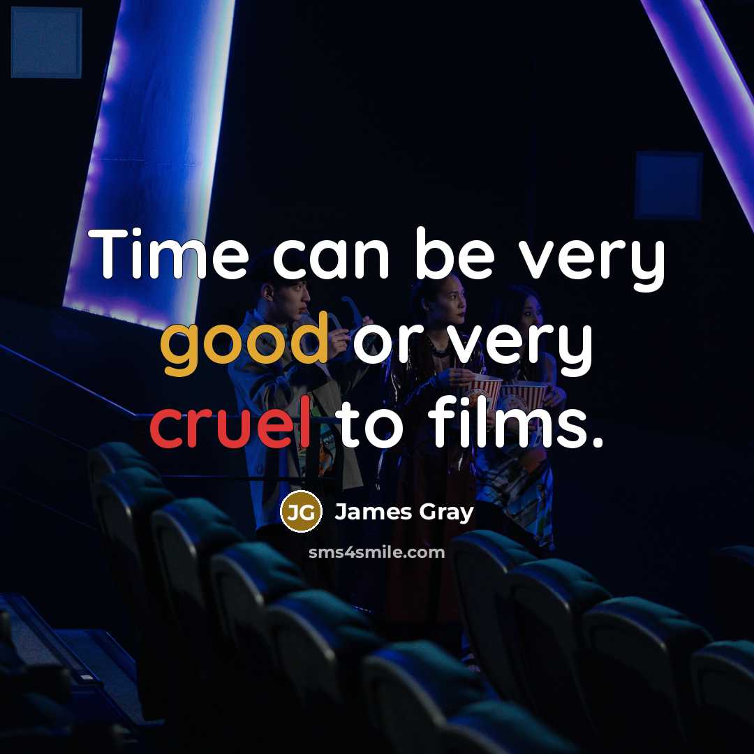 “Time can be very good or very cruel to films.…” quote by James Gray