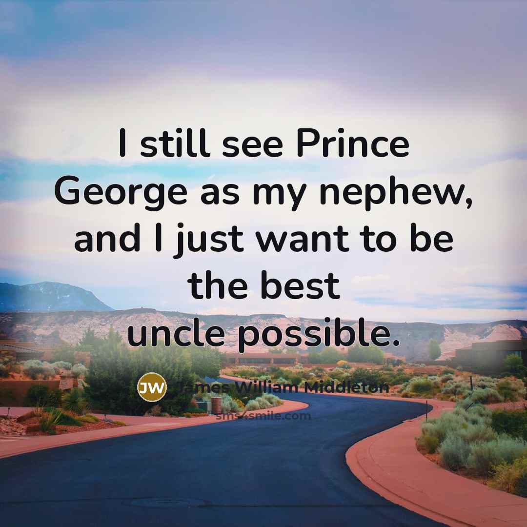 “I still see Prince George as my nephew, and I…” quote by James William Middleton