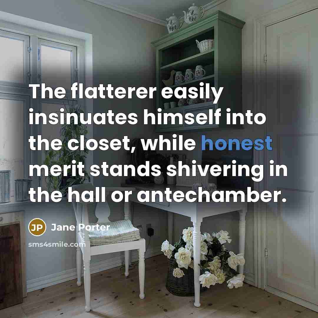 “The flatterer easily insinuates himself into the closet, while honest…” quote by Jane Porter