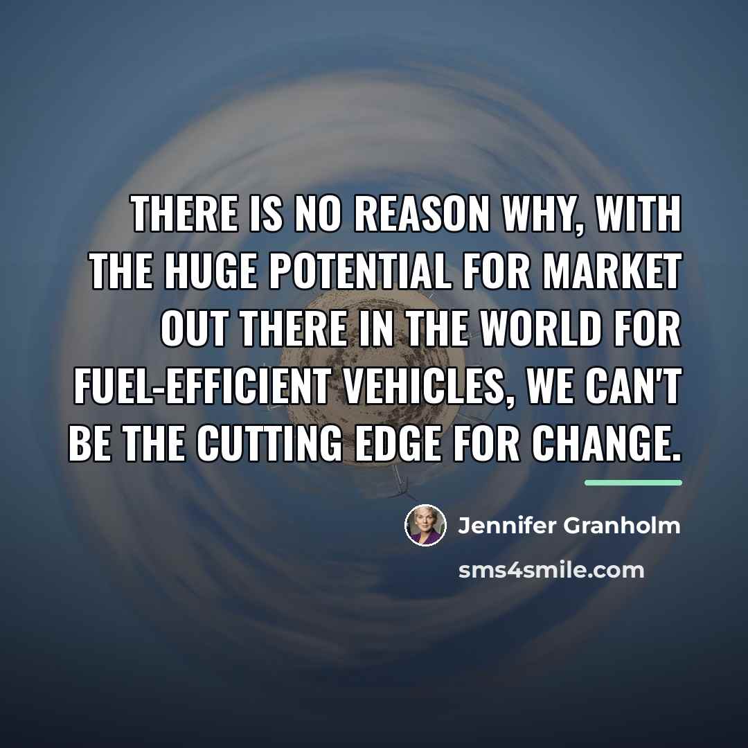 “There is no reason why, with the huge potential for…” quote by Jennifer Granholm