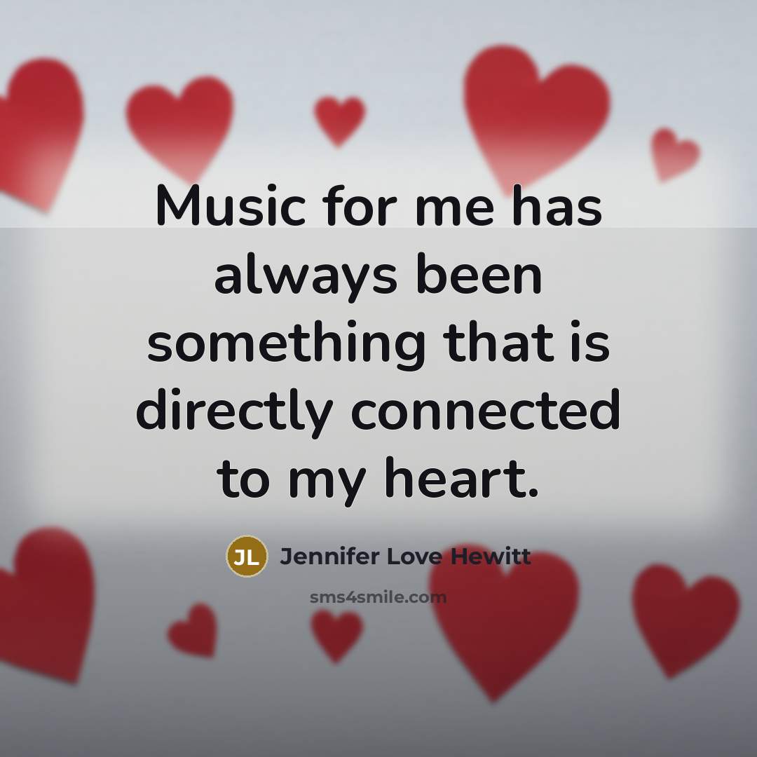 “Music for me has always been something that is directly…” quote by Jennifer Love Hewitt