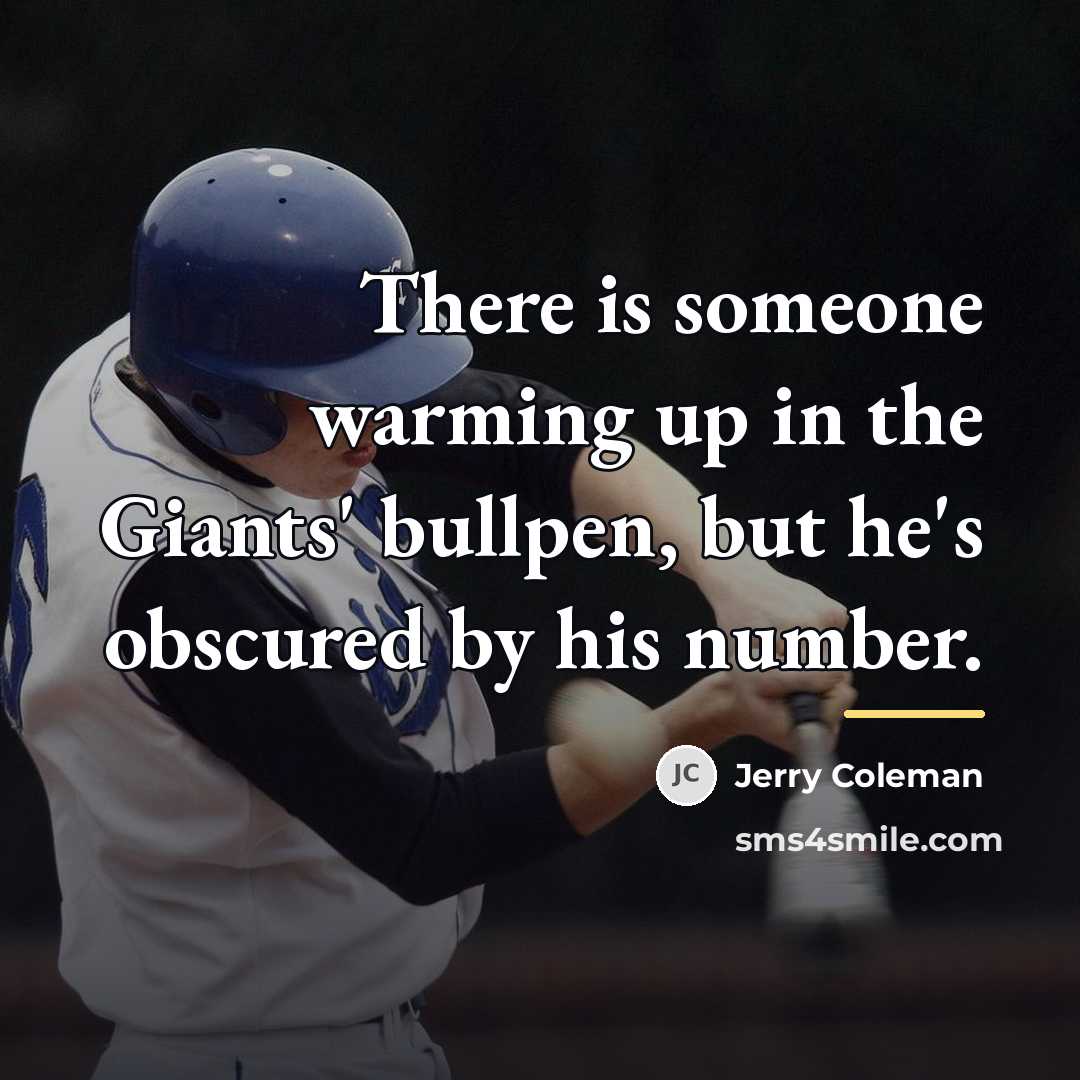 “There is someone warming up in the Giants' bullpen, but…” quote by Jerry Coleman