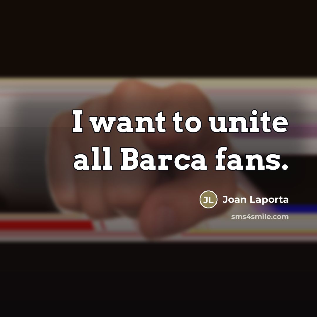 “I want to unite all Barca fans.…” quote by Joan Laporta