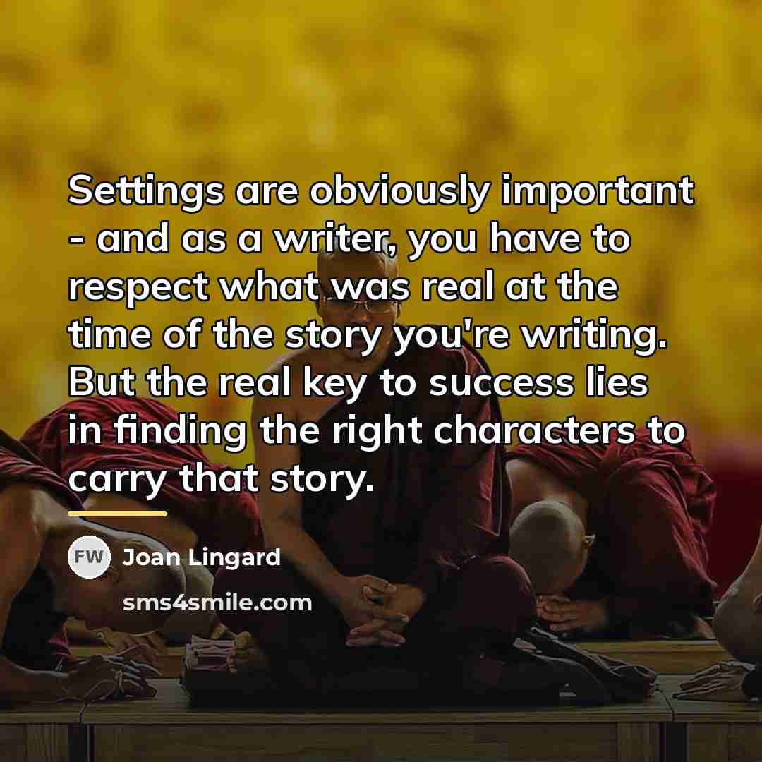 “Settings are obviously important - and as a writer, you…” quote by Joan Lingard