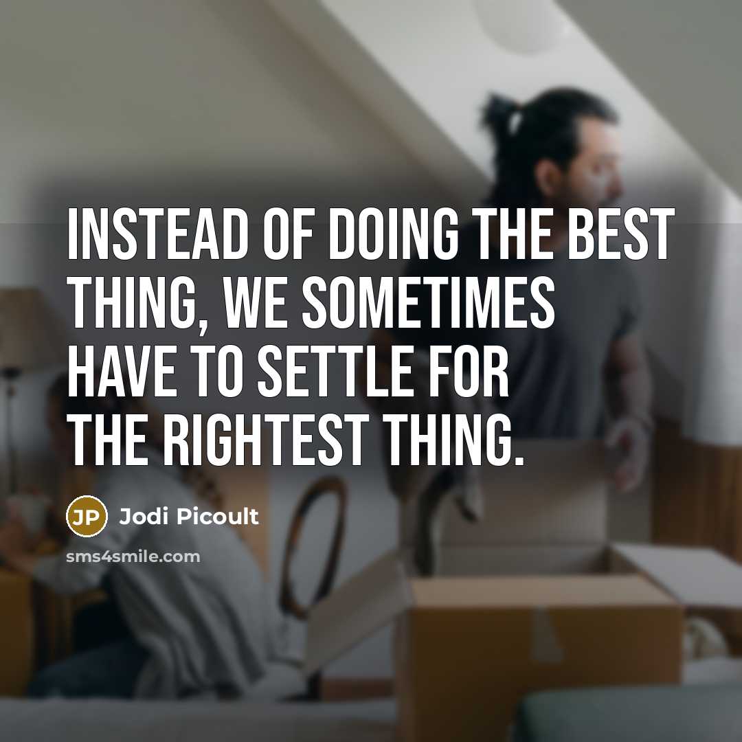 “Instead of doing the best thing, we sometimes have to…” quote by Jodi Picoult