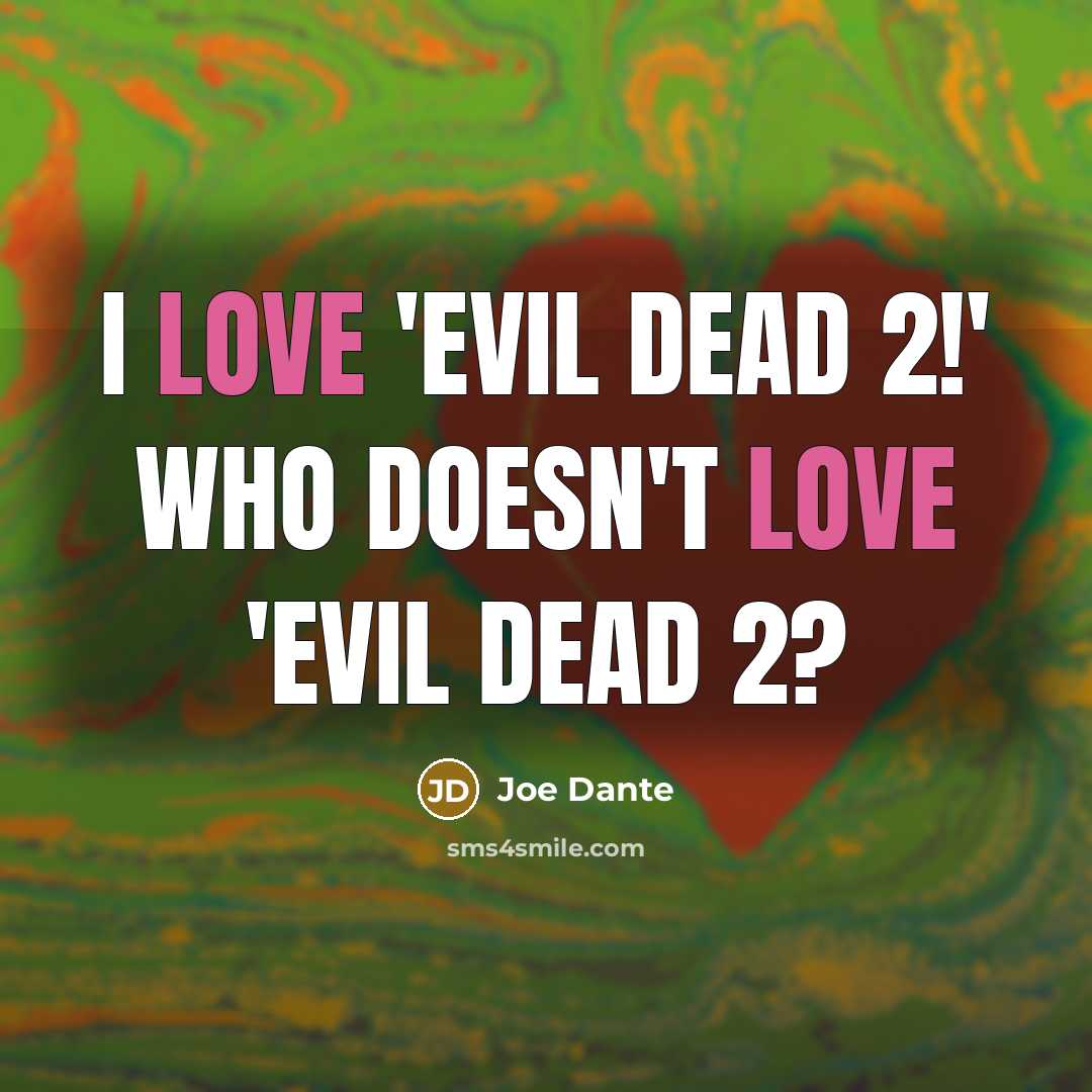 “I love 'Evil Dead 2!' Who doesn't love 'Evil Dead…” quote by Joe Dante