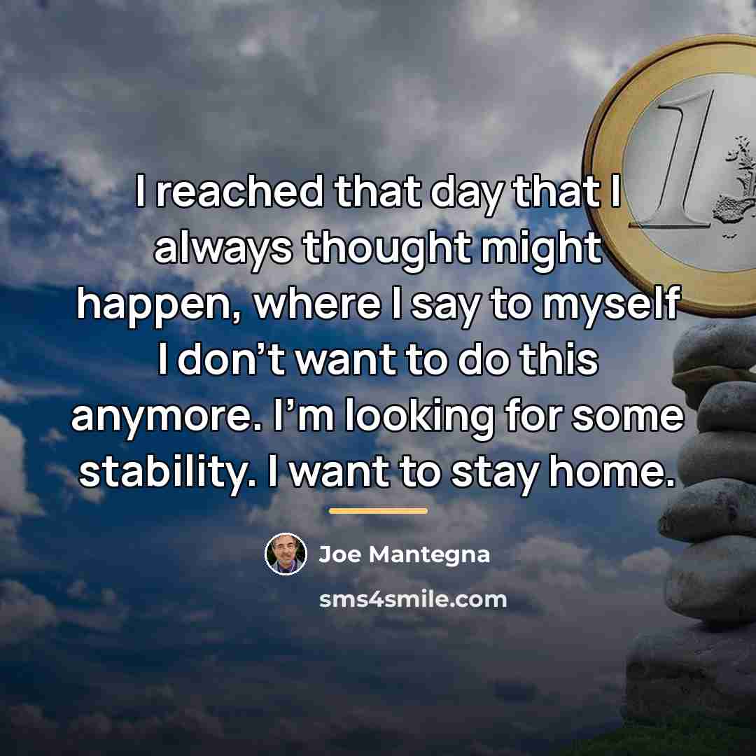 “I reached that day that I always thought might happen,…” quote by Joe Mantegna