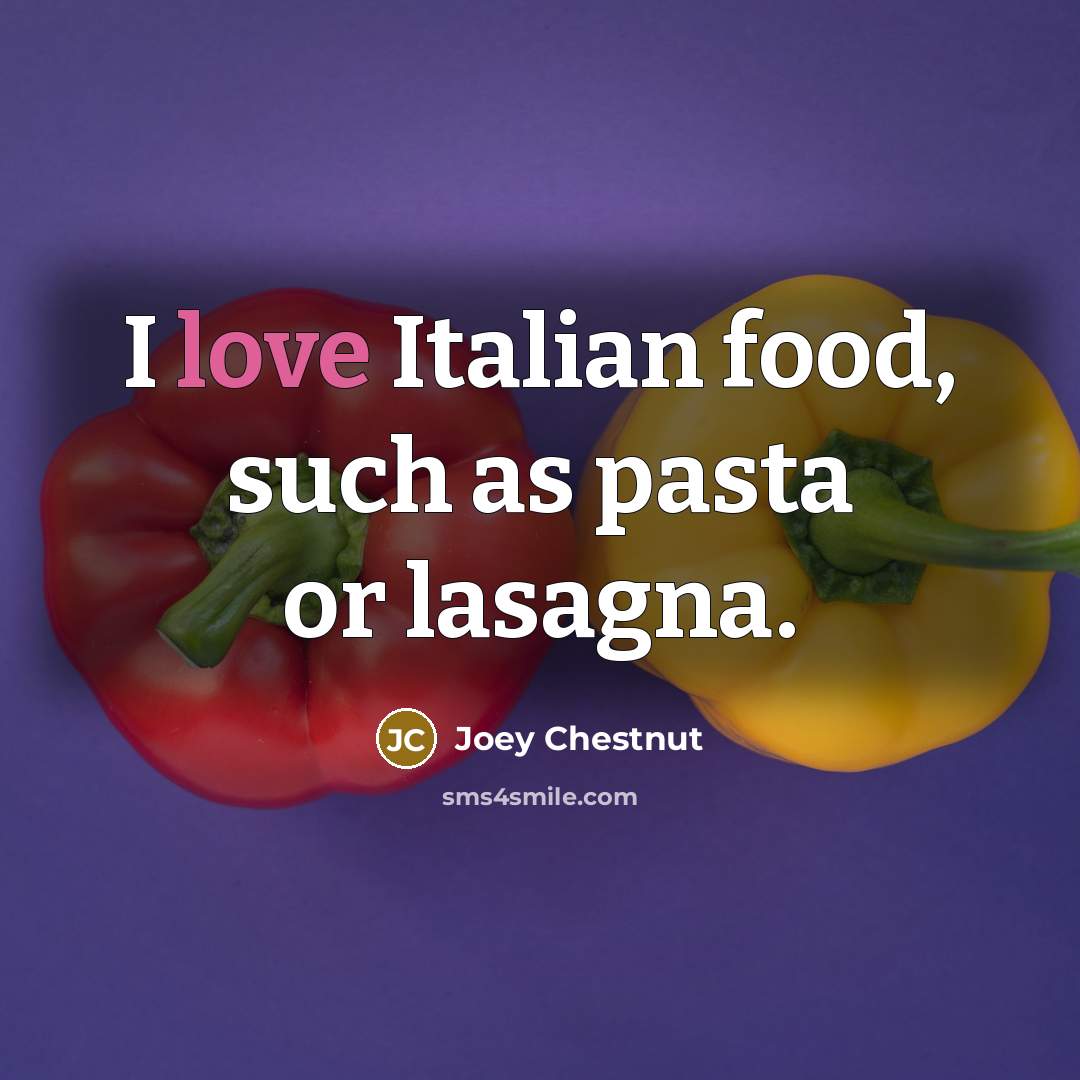 “I love Italian food, such as pasta or lasagna.…” quote by Joey Chestnut