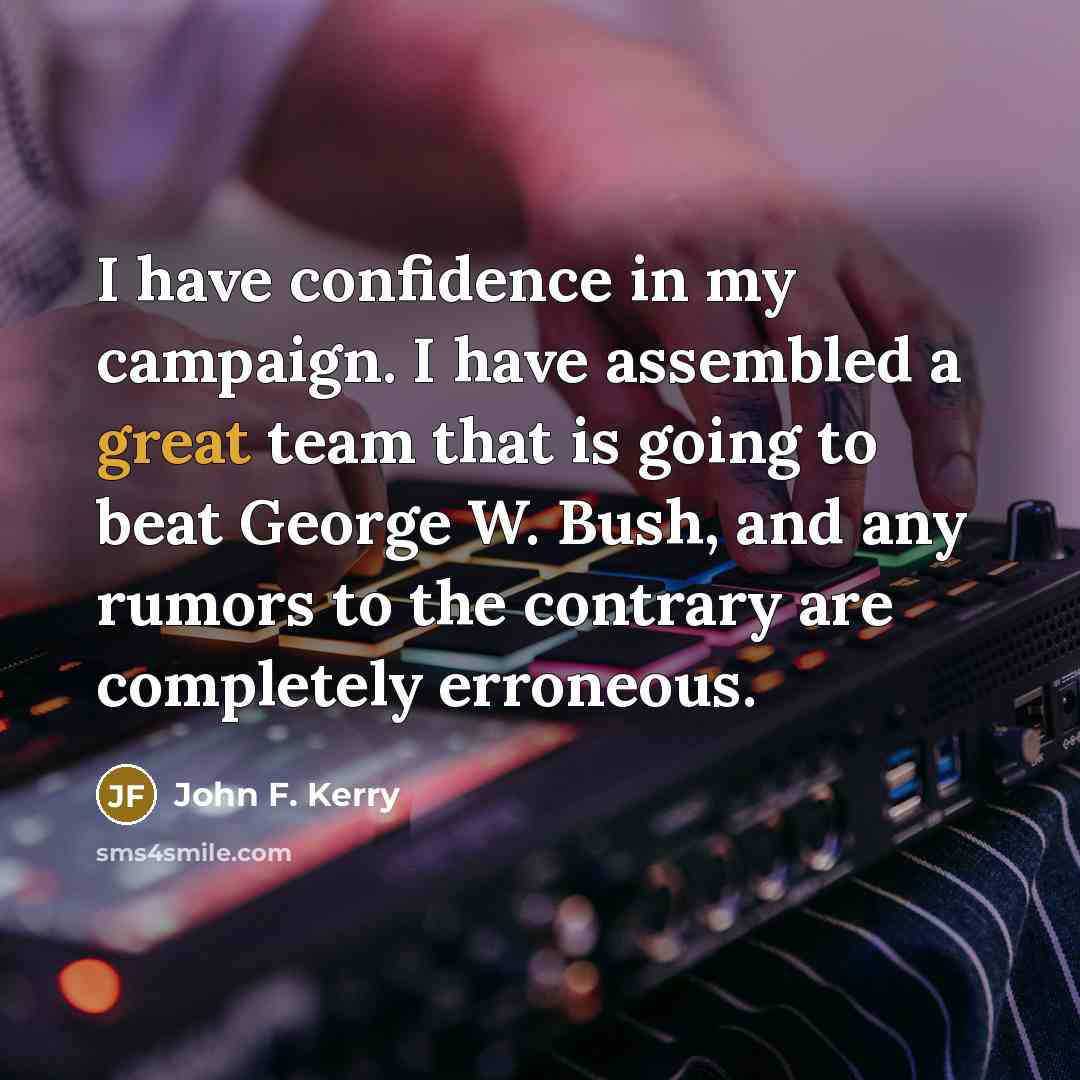 “I have confidence in my campaign. I have assembled a…” quote by John F. Kerry
