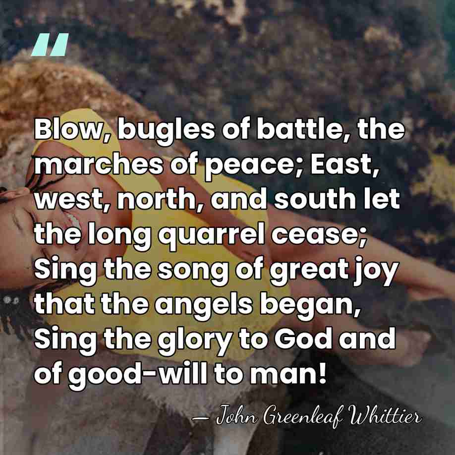 Blow, bugles of battle, the marches of peace; East, west, north, and&hellip; - John Greenleaf Whittier