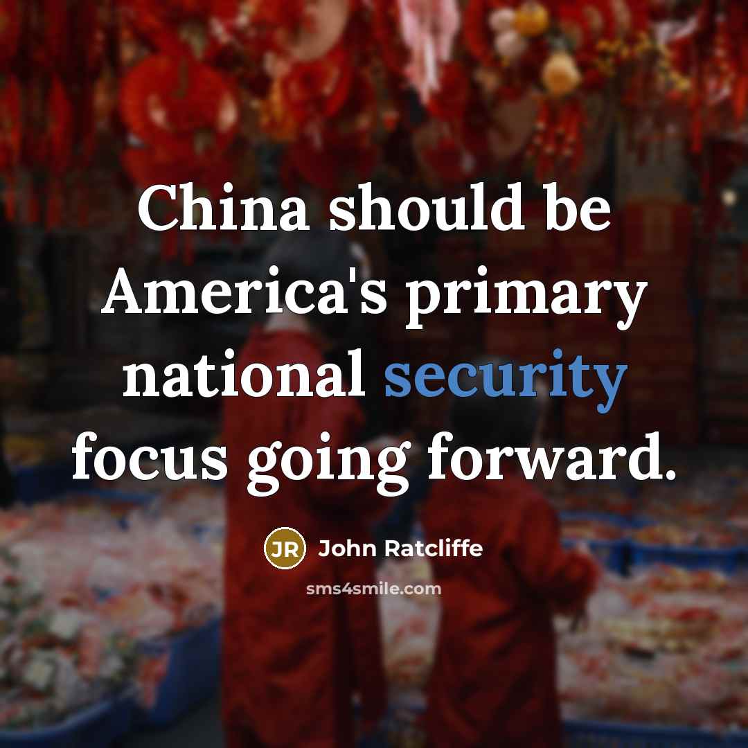 “China should be America's primary national security focus going forward.…” quote by John Ratcliffe