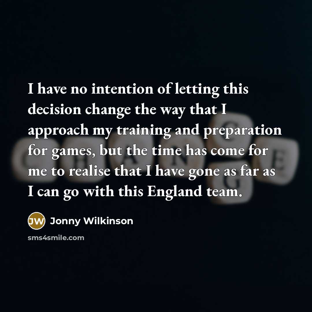 “I have no intention of letting this decision change the…” quote by Jonny Wilkinson