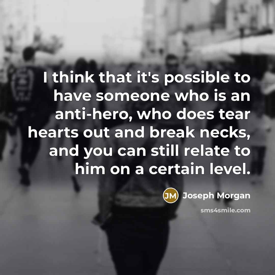 “I think that it's possible to have someone who is…” quote by Joseph Morgan