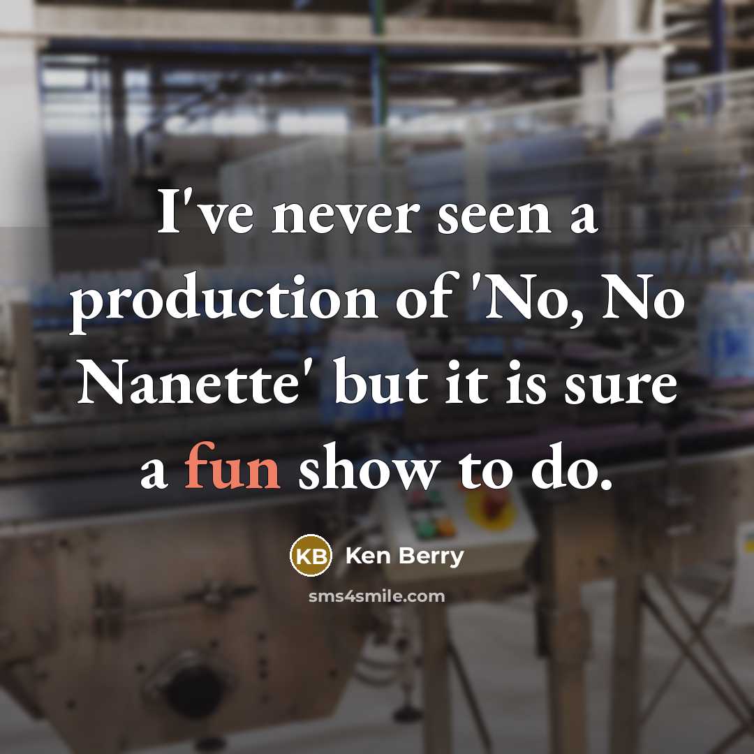 “I've never seen a production of 'No, No Nanette' but…” quote by Ken Berry