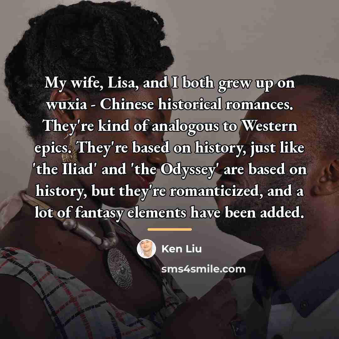 “My wife, Lisa, and I both grew up on wuxia…” quote by Ken Liu