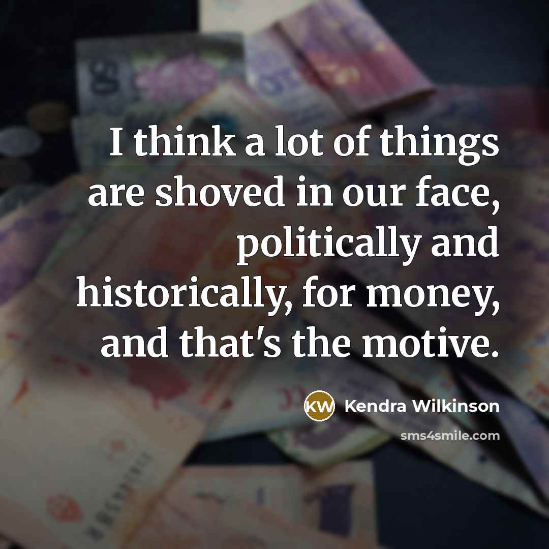 “I think a lot of things are shoved in our…” quote by Kendra Wilkinson