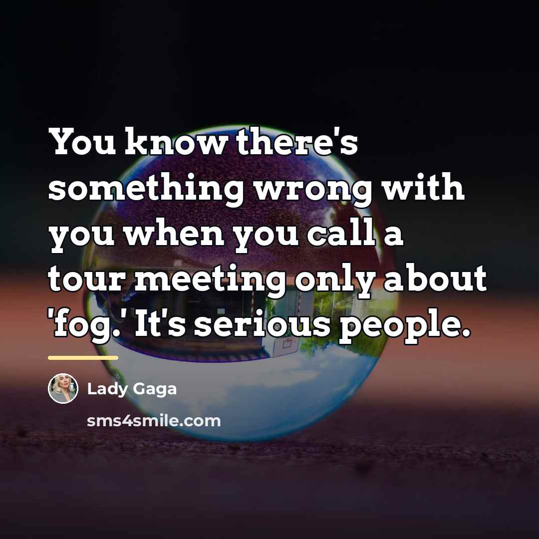 “You know there's something wrong with you when you call…” quote by Lady Gaga