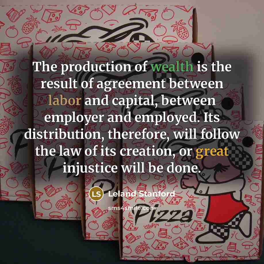 “The production of wealth is the result of agreement between…” quote by Leland Stanford
