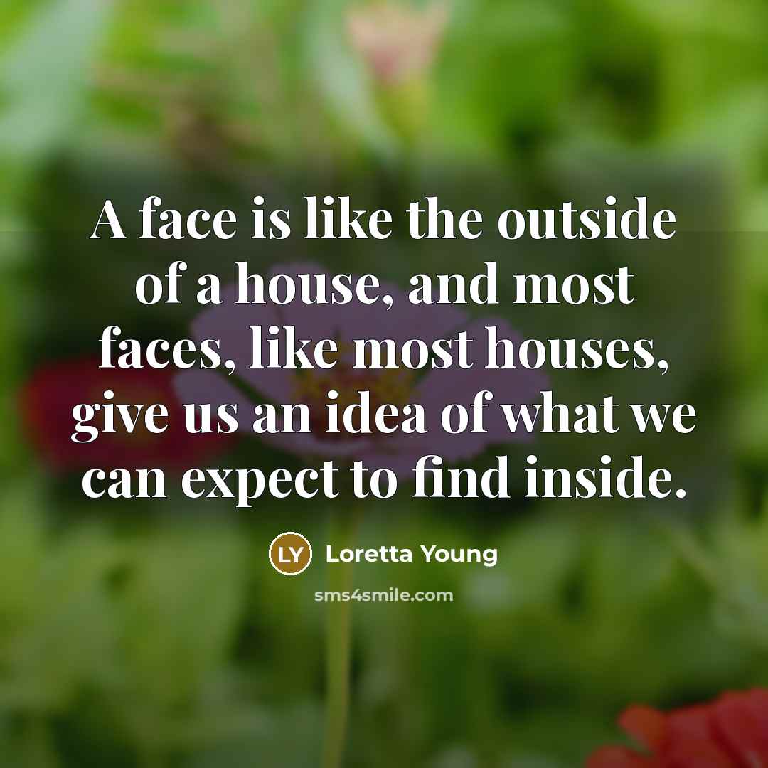 “A face is like the outside of a house, and…” quote by Loretta Young