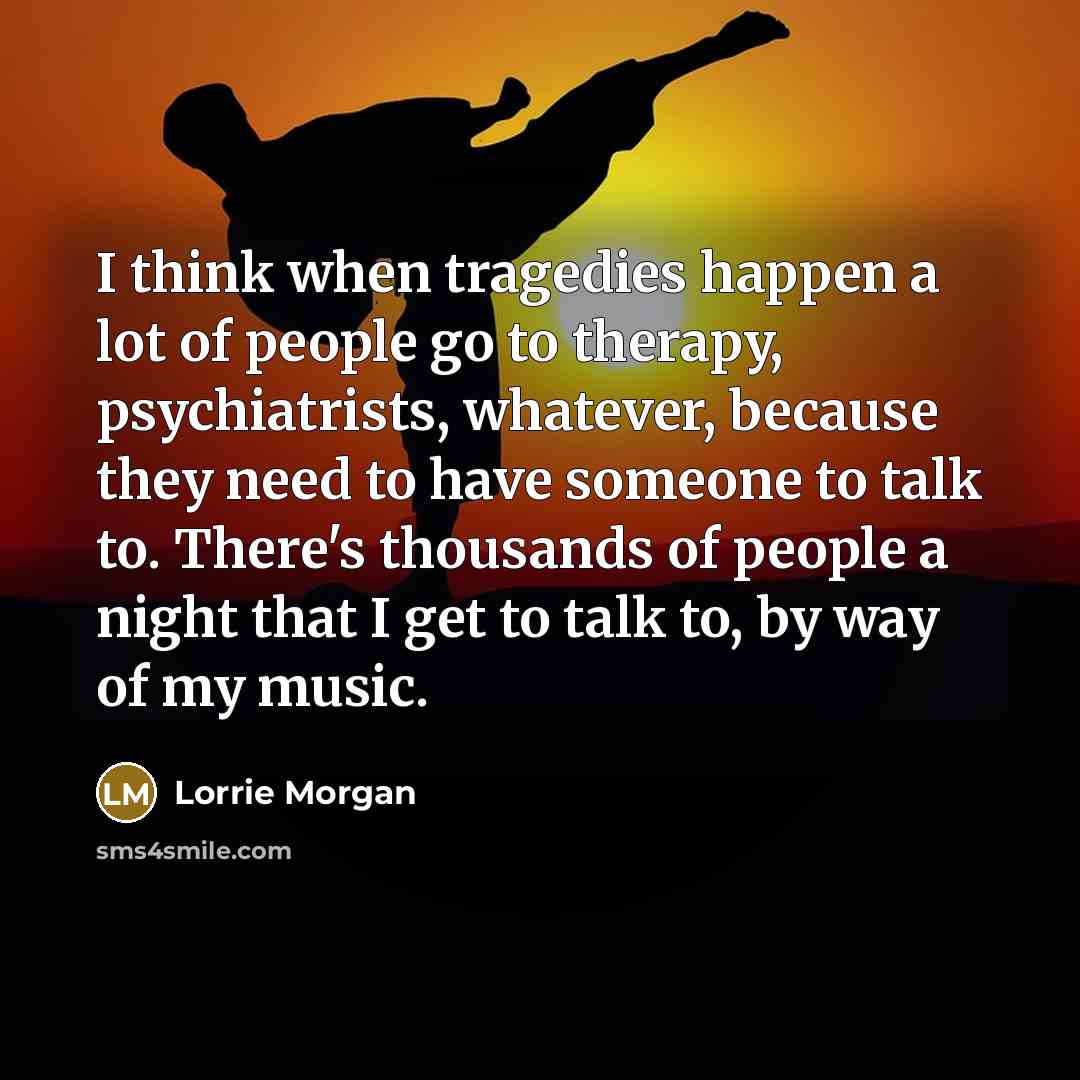 “I think when tragedies happen a lot of people go…” quote by Lorrie Morgan