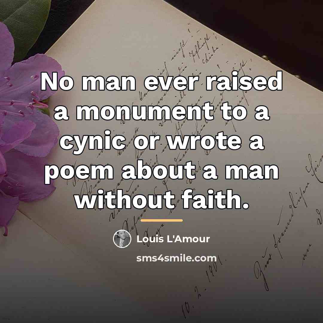 “No man ever raised a monument to a cynic or…” quote by Louis L'Amour