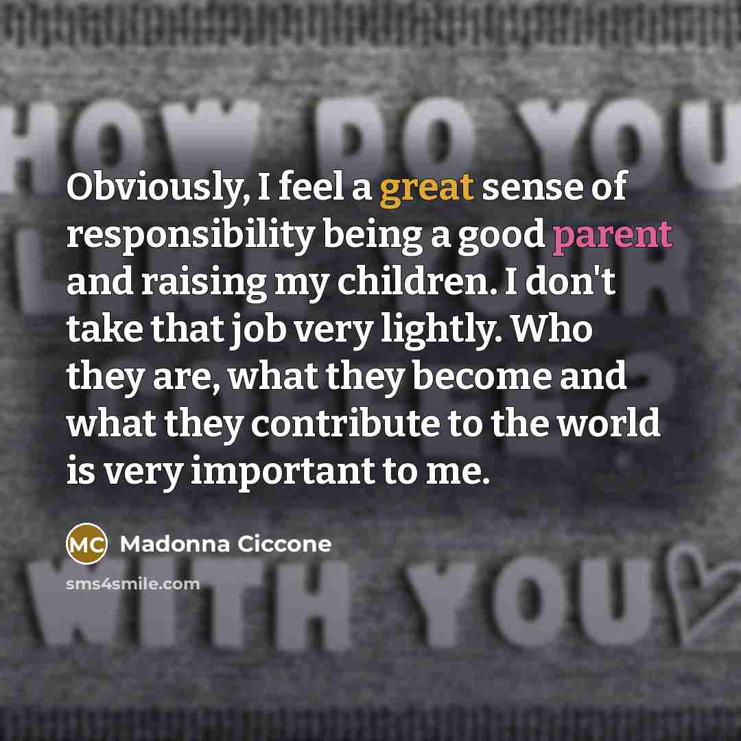 “Obviously, I feel a great sense of responsibility being a…” quote by Madonna Ciccone
