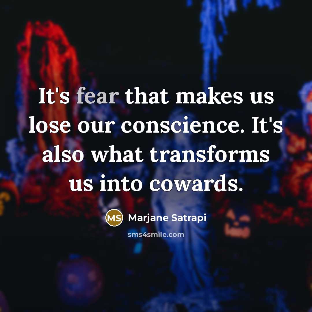 “It's fear that makes us lose our conscience. It's also…” quote by Marjane Satrapi