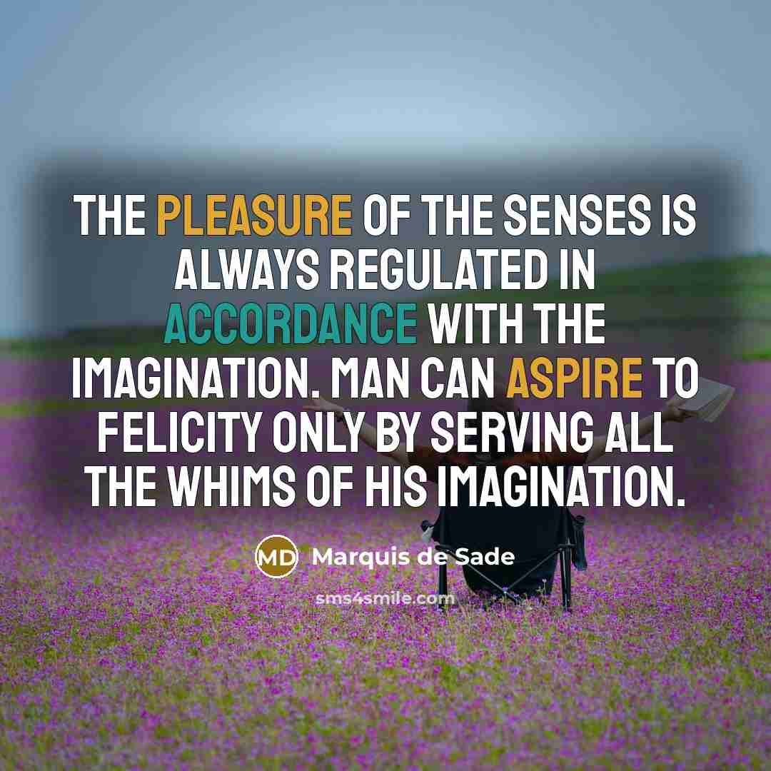 “The pleasure of the senses is always regulated in accordance…” quote by Marquis de Sade