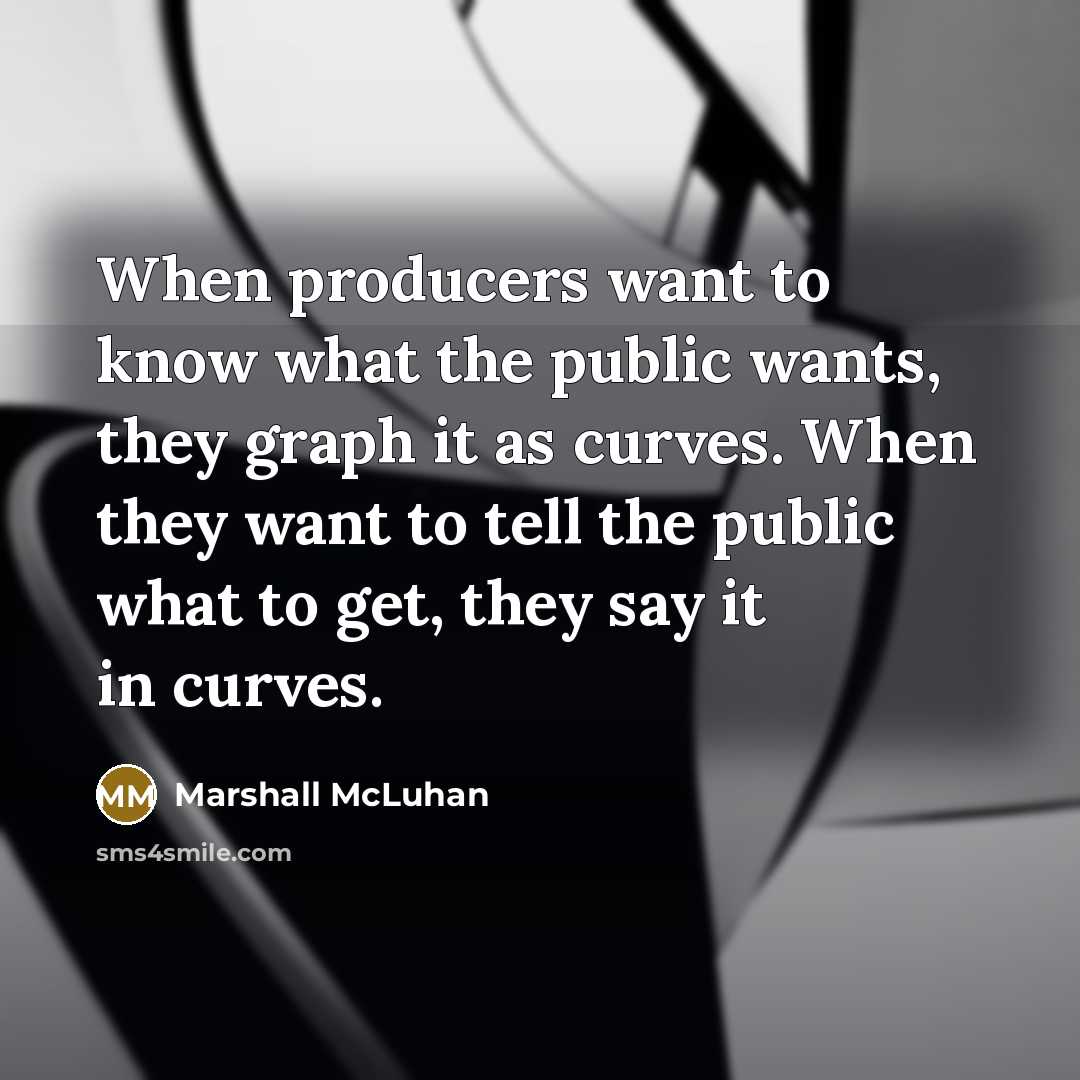 “When producers want to know what the public wants, they…” quote by Marshall McLuhan