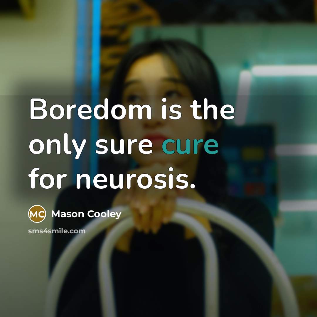 “Boredom is the only sure cure for neurosis.…” quote by Mason Cooley