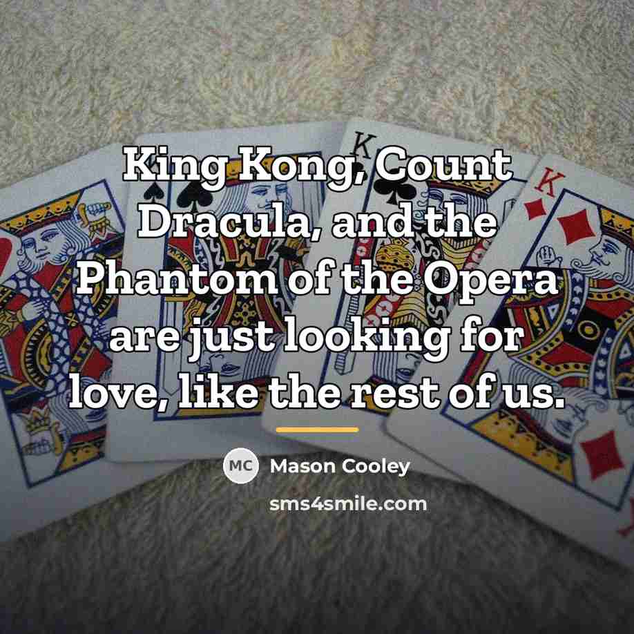 “King Kong, Count Dracula, and the Phantom of the Opera…” quote by Mason Cooley